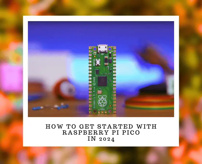 How To Get Started with Raspberry Pi Pico in 2024